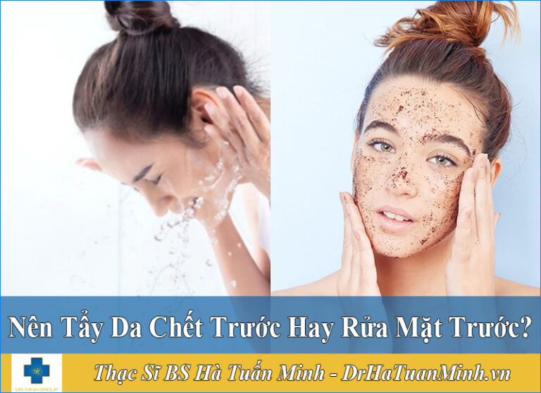 Nên Tẩy Da Chết Trước Hay Rửa Mặt Trước Sao Cho Chuẩn Khoa Học – Dr Hà ...